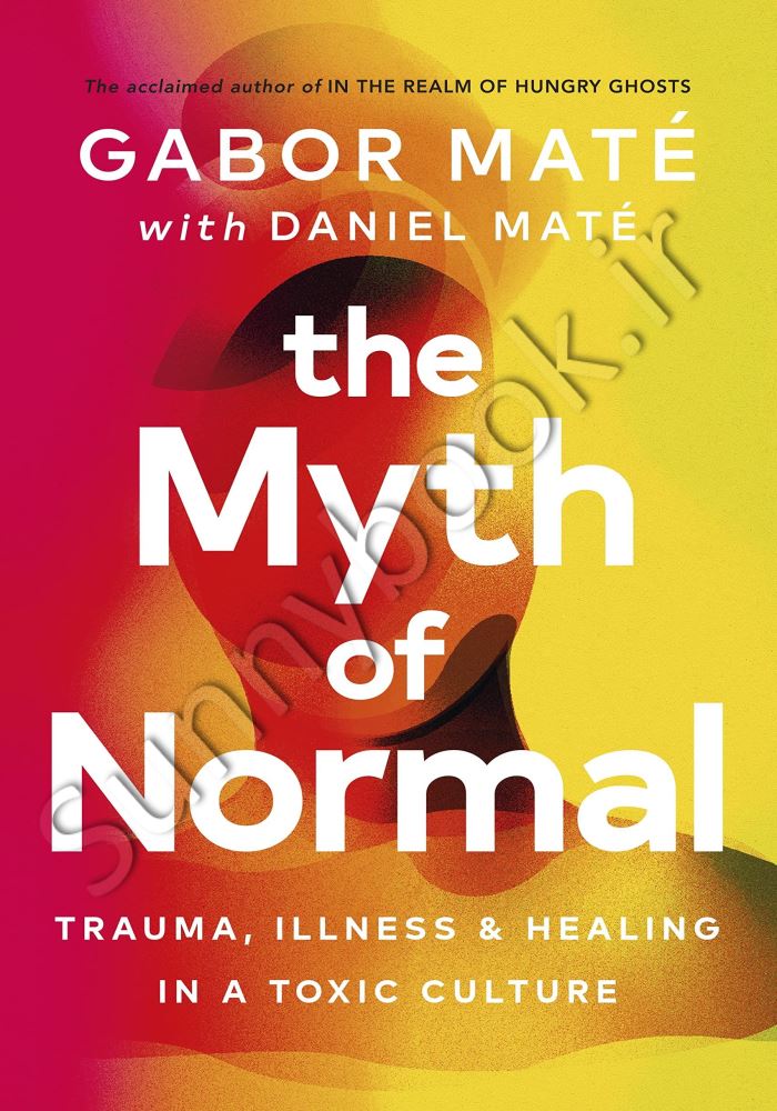 The Myth of Normal: Trauma, Illness & Healing in a Toxic Culture Model.Title