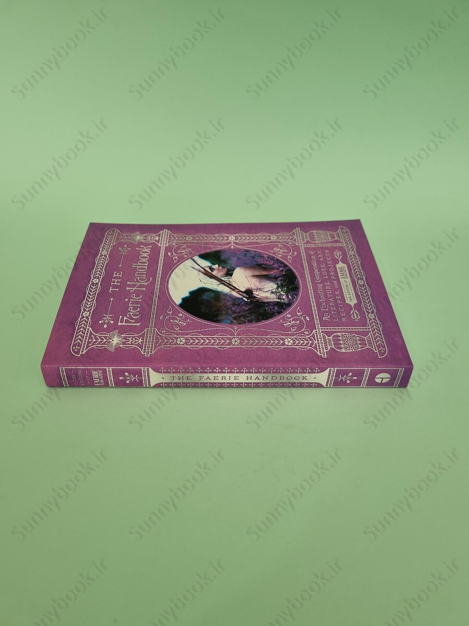 The Faerie Handbook: An Enchanting Compendium of Literature, Lore, Art, Recipes, and Projects main 1 5