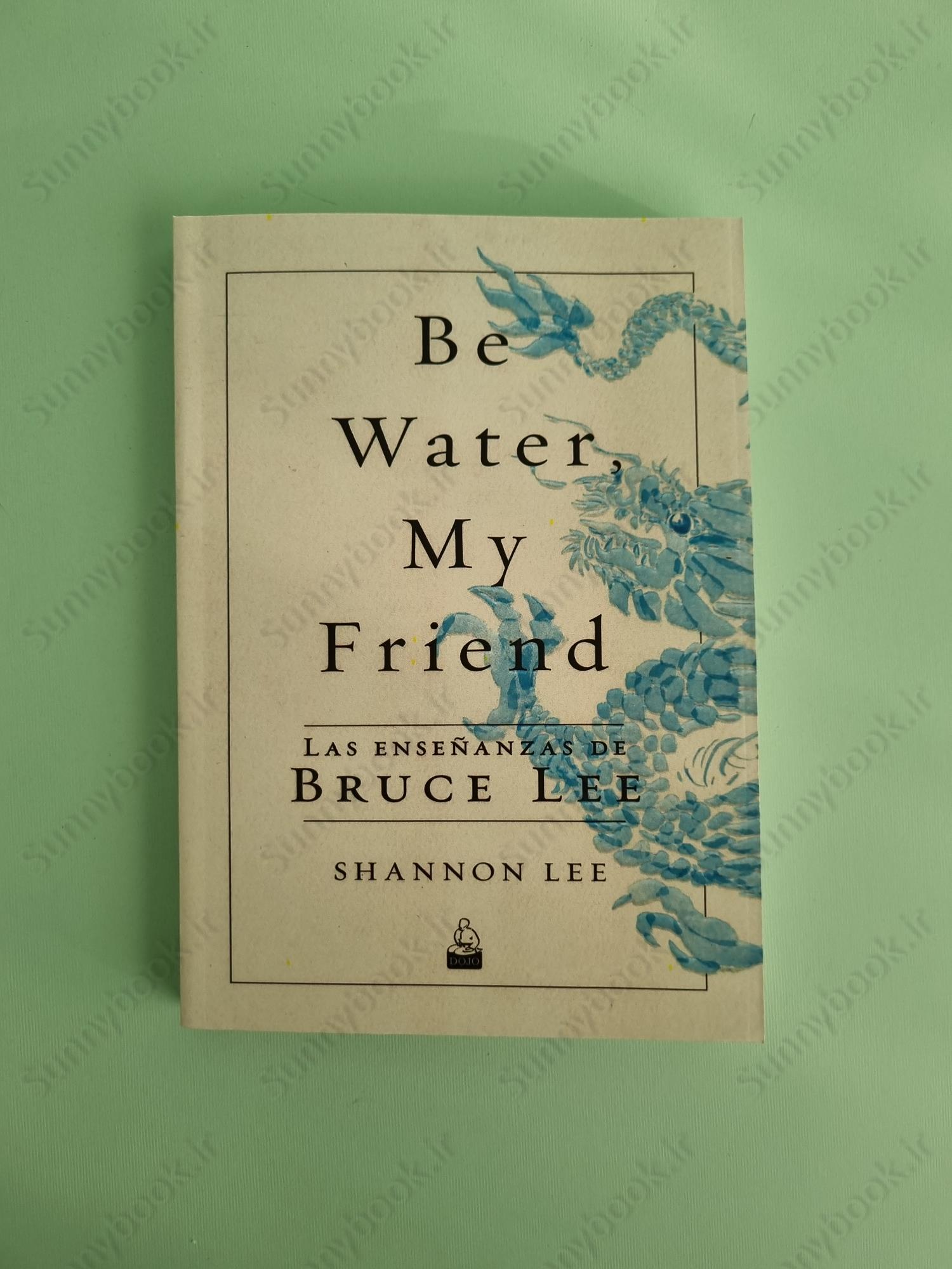 Be Water, My Friend: The Teachings of Bruce Lee main 1 2