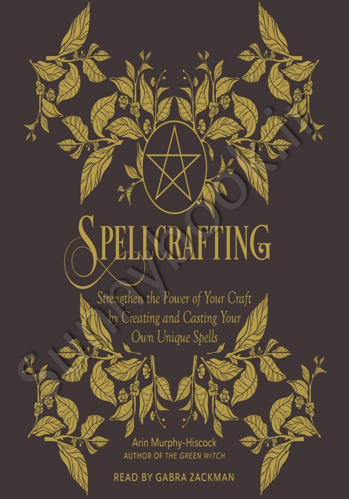 Spellcrafting: Strengthen the Power of Your Craft by Creating and Casting Your Own Unique Spells Model.Title