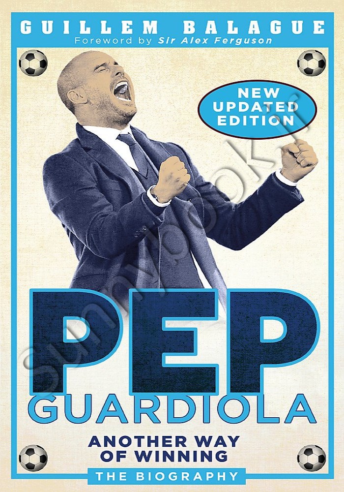 Pep Guardiola: Another Way of Winning: The Biography Model.Title