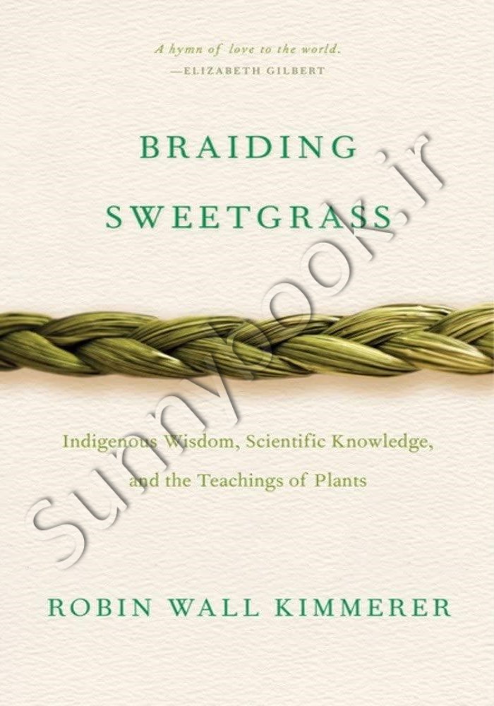 Braiding Sweetgrass: Indigenous Wisdom, Scientific Knowledge, and the Teachings of Plants Model.Title