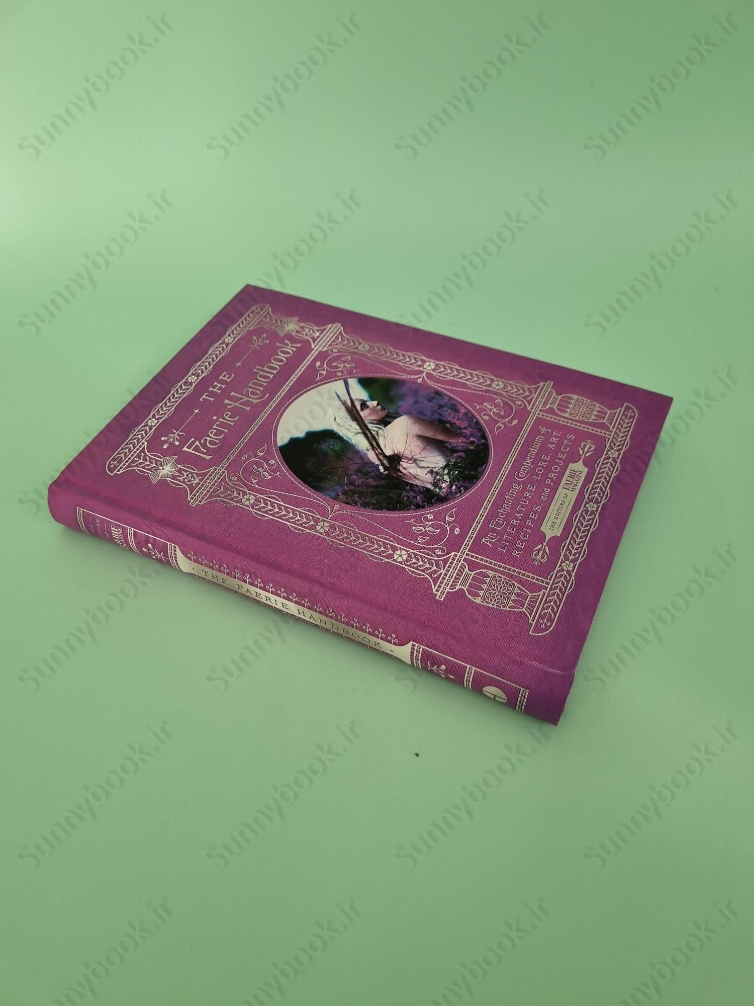 The Faerie Handbook: An Enchanting Compendium of Literature, Lore, Art, Recipes, and Projects main 1 3