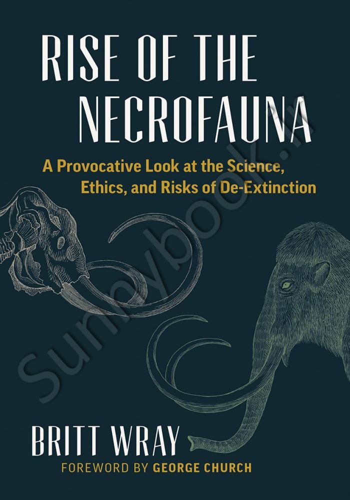Rise of the Necrofauna: The Science, Ethics, and Risks of De-Extinction Model.Title