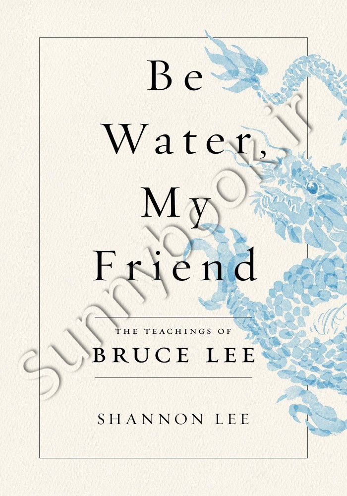 Be Water, My Friend: The Teachings of Bruce Lee Model.Title