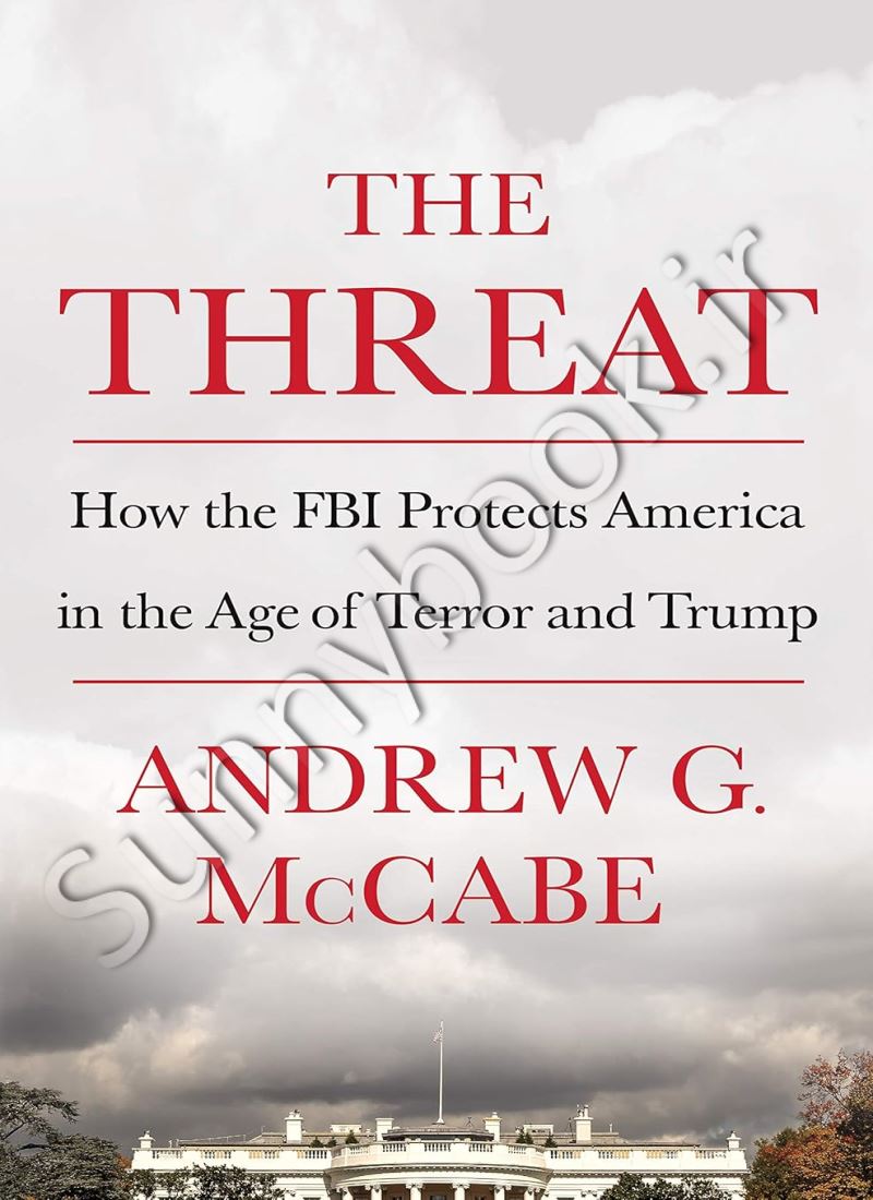 The Threat: How the FBI Protects America in the Age of Terror and Trump Model.Title