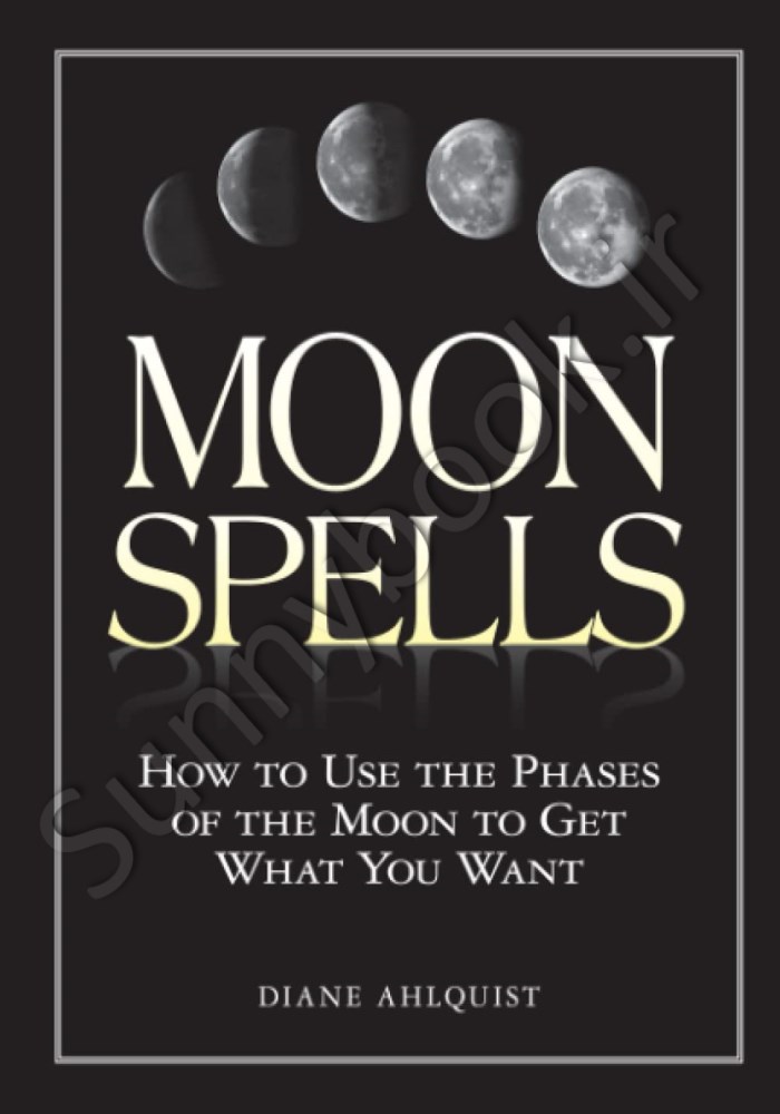 Moon Spells: How to Use the Phases of the Moon to Get What You Want (Moon Magic) Model.Title