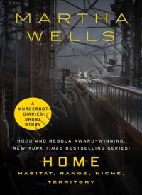 Home: Habitat, Range, Niche, Territory (The Murderbot Diaries 4.5)