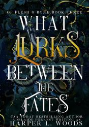 What Lurks Between the Fates (Of Flesh and Bone Series Book 3)