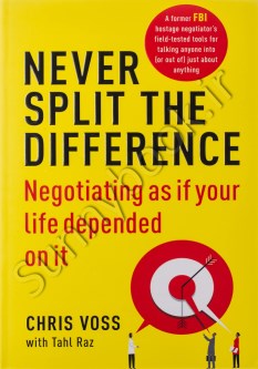 Never Split the Difference: Negotiating As If Your Life Depended On It