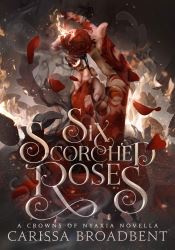 Six Scorched Roses (Crowns of Nyaxia book 1.5)
