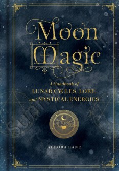 Moon Magic: A Handbook of Lunar Cycles, Lore, and Mystical Energies (Mystical Handbook)