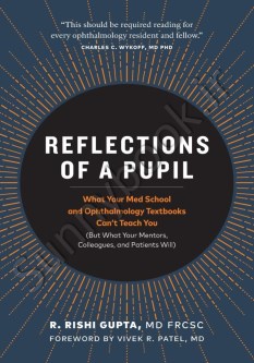 Reflections of a Pupil: What Your Med School and Ophthalmology Textbooks Can’t Teach You