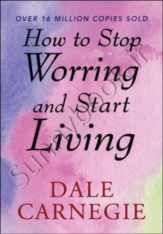 How To Stop Worrying & Start Living