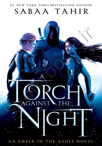 A Torch Against the Night (An Ember in the Ashes 2)
