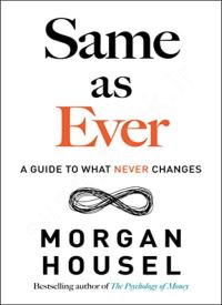 Same as Ever: A Guide to What Never Changes