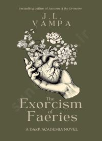 The Exorcism of Faeries: a dark academia romance (Morbid Realities Duology Book 1)