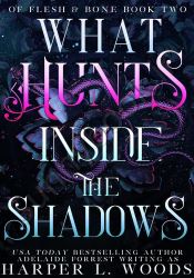 What Hunts Inside the Shadows (Of Flesh and Bone Series Book 2)