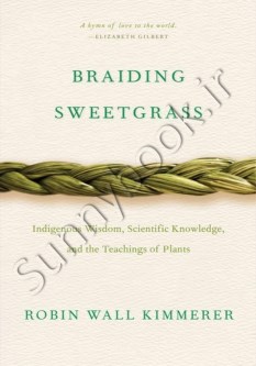 Braiding Sweetgrass: Indigenous Wisdom, Scientific Knowledge, and the Teachings of Plants