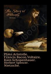 The Story of Philosophy: The Lives and Opinions of the World's Greatest Philosophers
