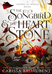 The Songbird and the Heart of Stone (Crowns of Nyaxia Book 3)