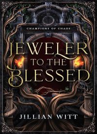 Jeweler to the Blessed (Champions of Chaos 1)