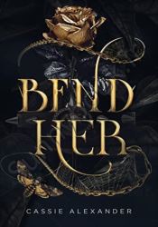 Bend Her: A Dark Beauty and the Beast Fantasy Romance