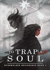 To Trap a Soul (Duskwalker Beginnings 1)