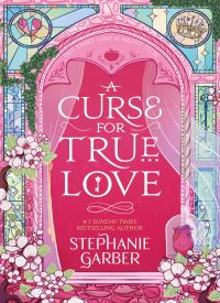 A Curse for True Love (Once Upon a Broken Heart 3)
