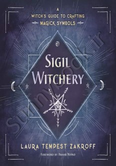 Sigil Witchery: A Witch's Guide to Crafting Magick Symbols