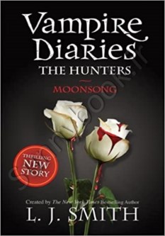 The Vampire Diaries: The Hunters: Moonsong: book 9